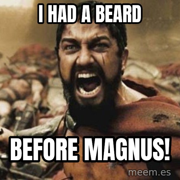 300 meme: I had a beard / before magnus!