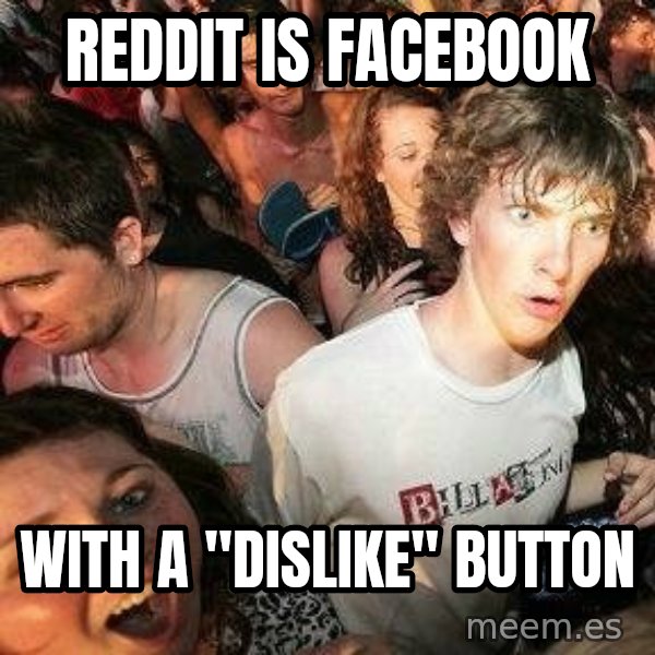 -Sudden Clarity Clarence meme: Reddit is Facebook / With a "Dislike" button