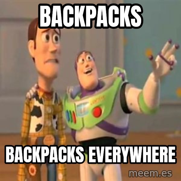 X, X Everywhere  meme: backpacks / backpacks everywhere