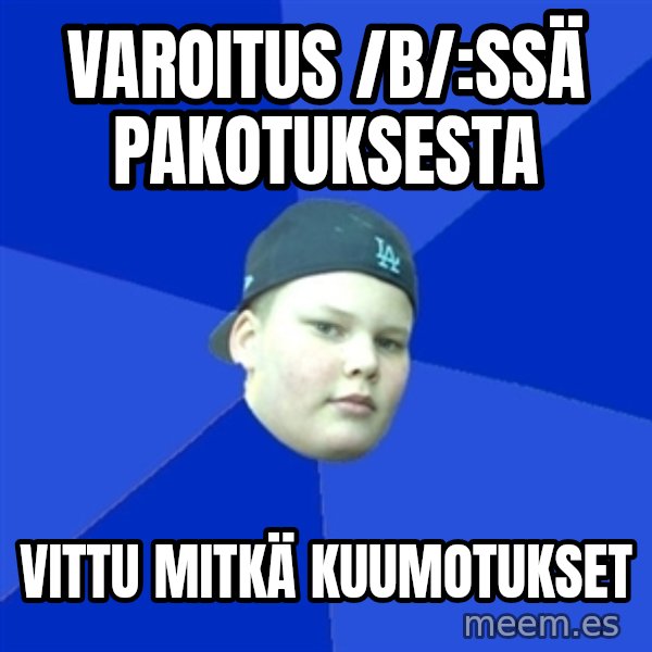 Jonnen Neuvo meme: varoitus /b/:ssä pakotuksesta / vittu mitkä kuumotukset
