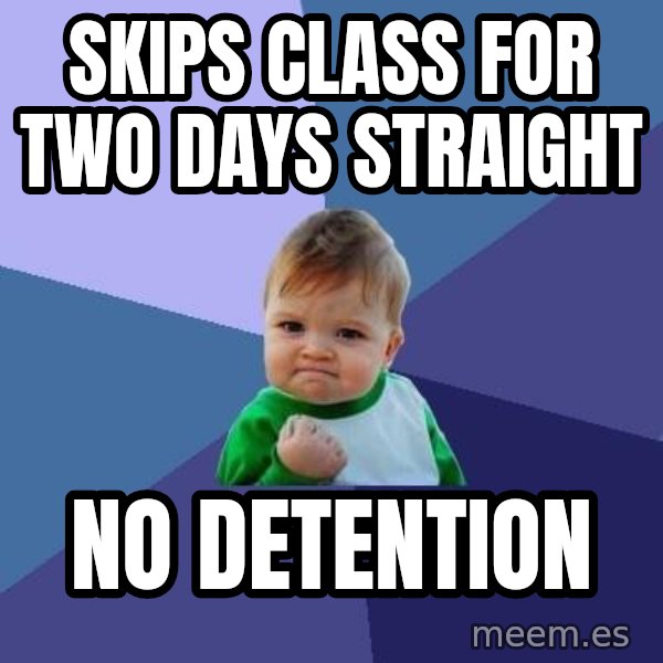 Success Kid meme: skips class for two days straight / no detention