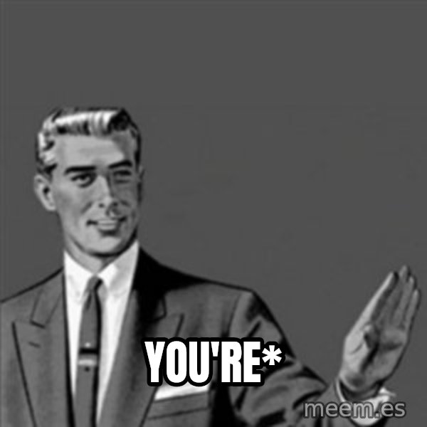 Correction Guy meme: You're*