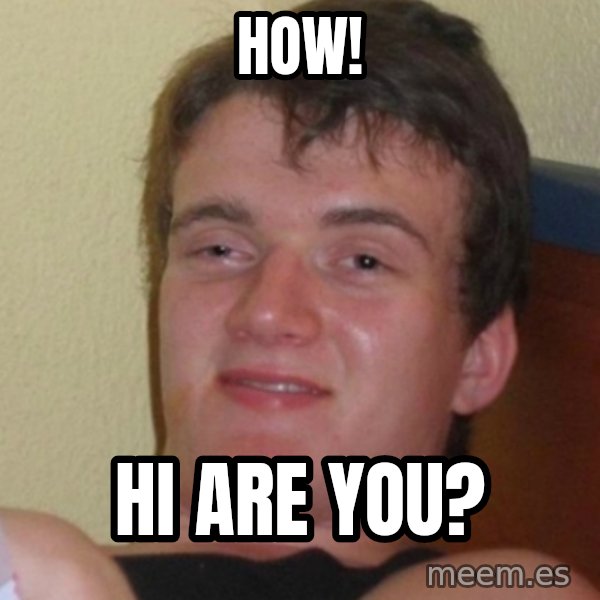 Stoner Stanley meme: How! / Hi are you?