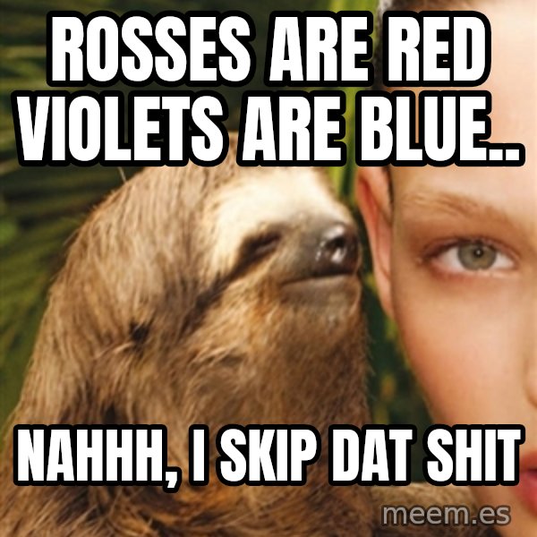 The Rape Sloth meme: ROSSES ARE RED VIOLETS ARE BLUE.. / NAHHH, I SKIP DAT SHIT