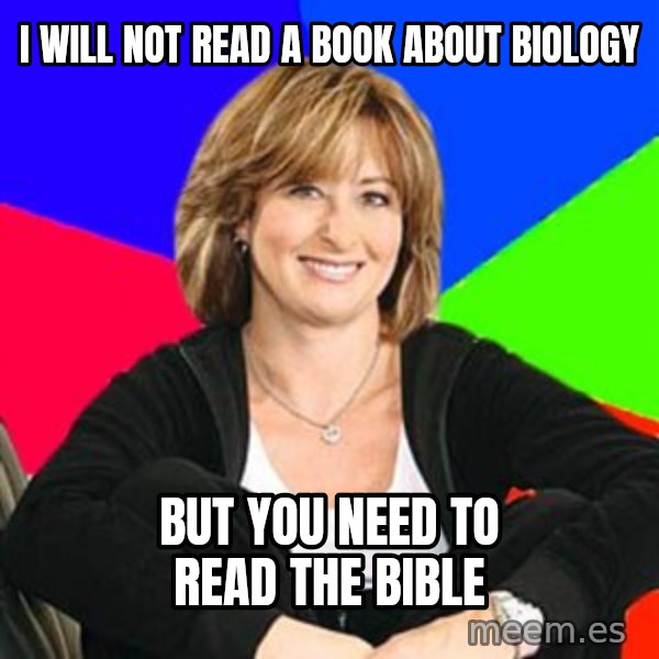 Sheltering Suburban Mom meme: I will not read a book about biology / but you need to read the bible