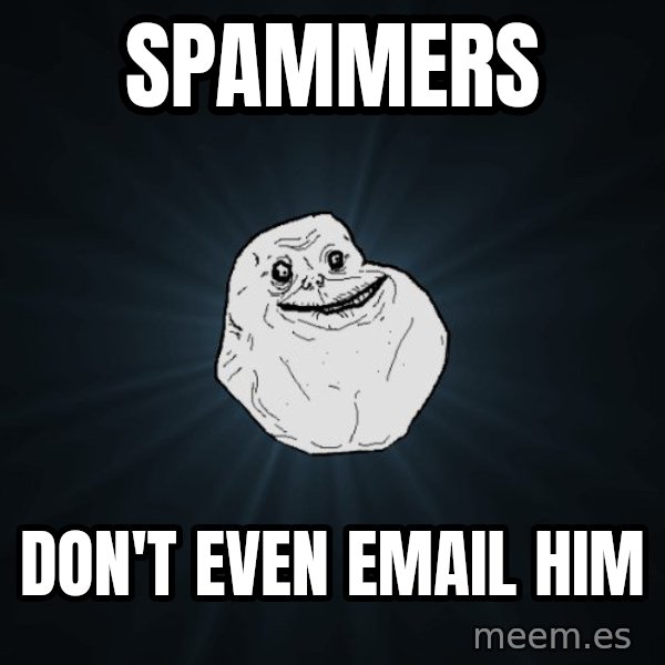 Forever Alone meme: spammers / don't even email him