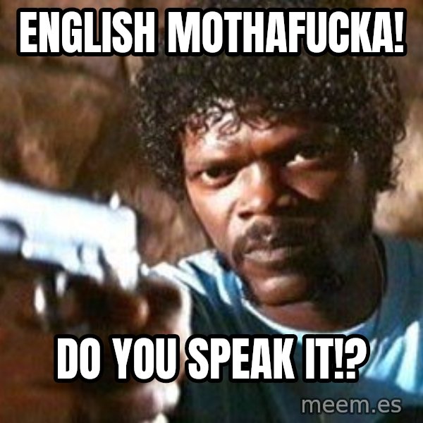 Pulp Fiction meme: english mothafucka! / Do you speak it!?