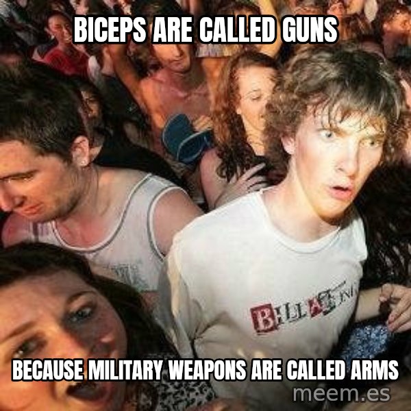 -Sudden Clarity Clarence meme: Biceps are called guns / Because military weapons are called arms