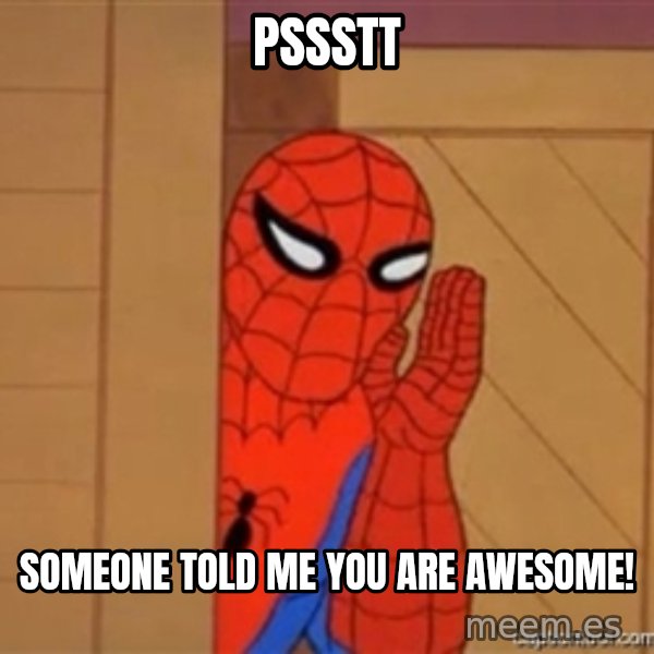 Psst spiderman meme: pssstt / someone told me you are awesome!