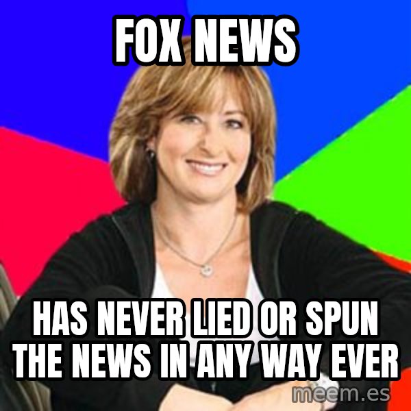 Sheltering Suburban Mom meme: Fox news / Has never lied or spun the news in any way ever