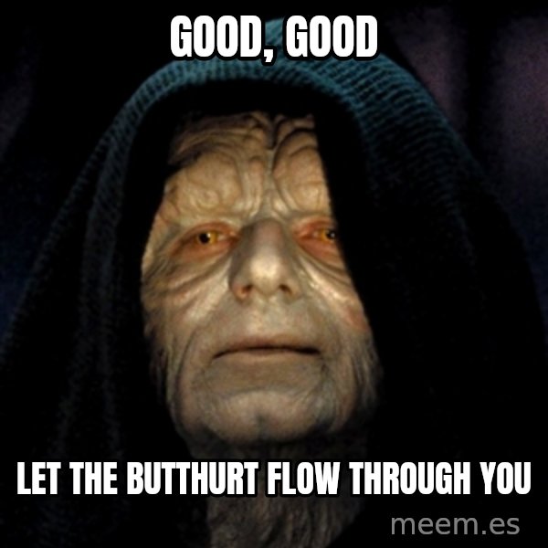 Star Wars Emperor meme: good, good / Let the butthurt flow through you