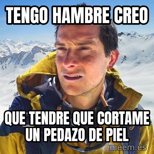 Bear Grylls Loneliness meme: TENGO HAMBRE CREO / QUE TENDRE QUE CORTAME UN PEDAZO DE PIEL
