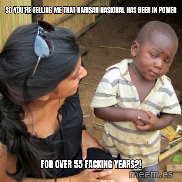 So You're Telling me meme: so you're telling me that barisan nasional has been in power / for over 55 facking years?!