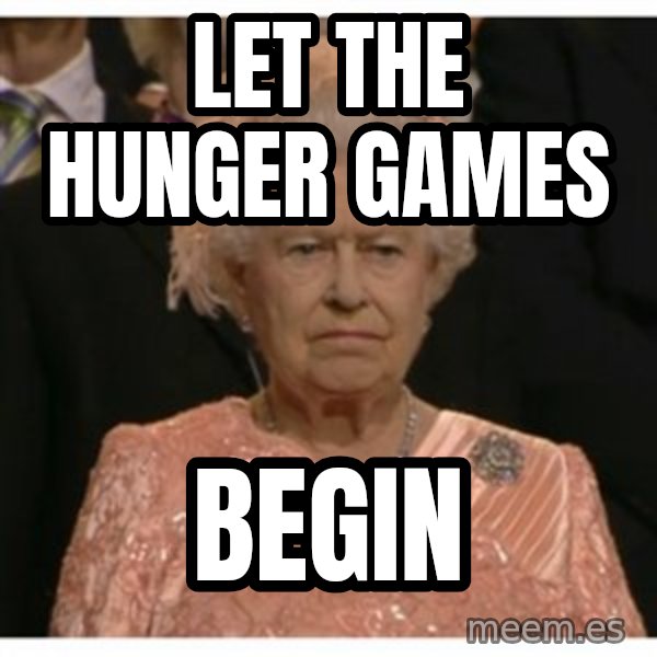 Unimpressed Queen meme: let the hunger games / begin