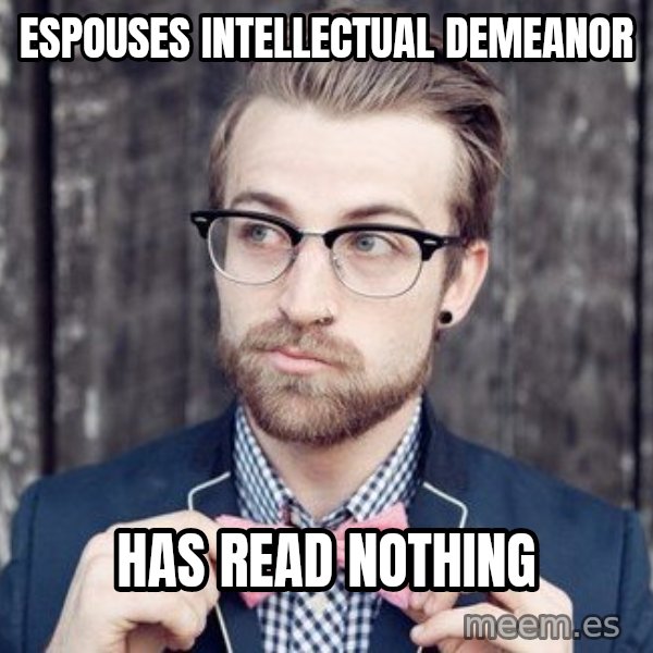Scumbag Analytic Philosopher meme: espouses intellectual demeanor / has read nothing
