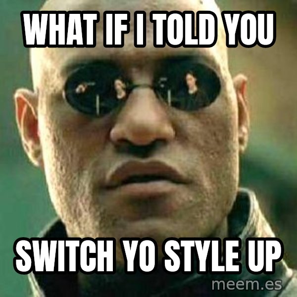 What if I told you / Matrix Morpheus meme: what if i told you / Switch yo style up