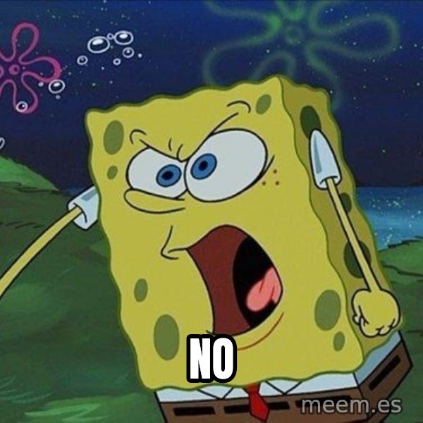 Spongebob Rage meme: NO