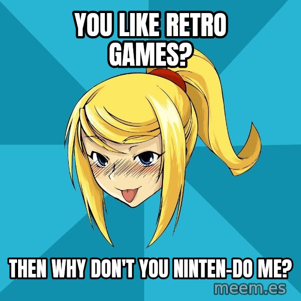 Horney Samus meme: You like retro games? / Then why don't you Ninten-do me?