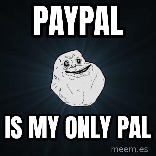 Forever Alone meme: paypal / is my only pal