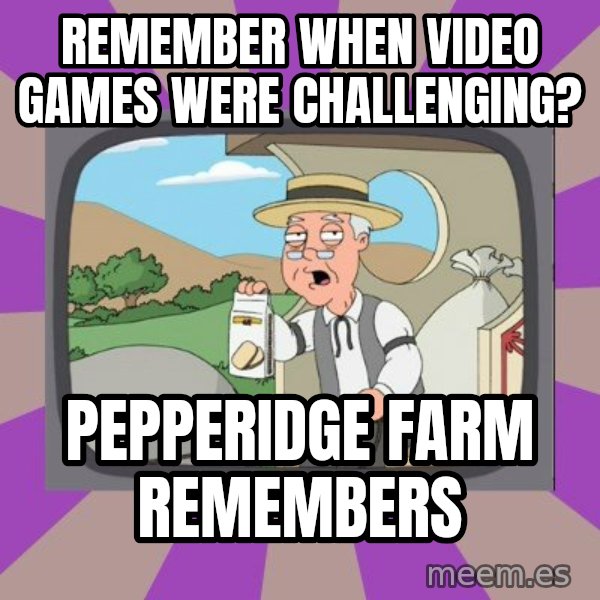 Pepperidge Farm Remembers Meme meme: Remember when video games were challenging? / Pepperidge farm remembers