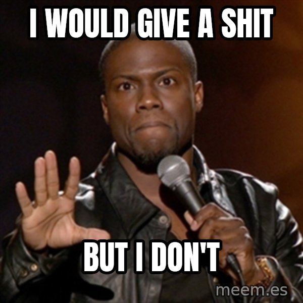 Kevin Hart meme: I would give a shit / But i don't