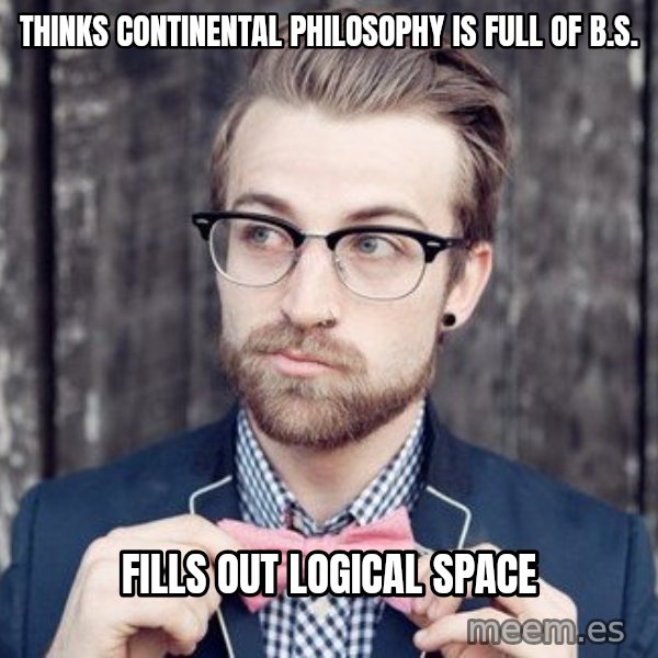 Scumbag Analytic Philosopher meme: thinks continental philosophy is full of b.s. / fills out logical space