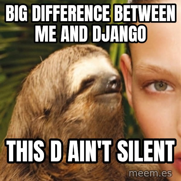 The Rape Sloth meme: Big dIfference between me and django / This d ain't silent