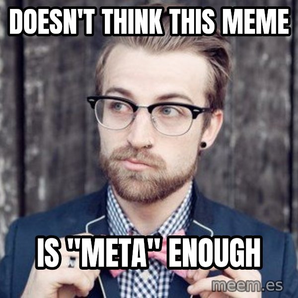 Scumbag Analytic Philosopher meme: doesn't think this meme / is "meta" enough