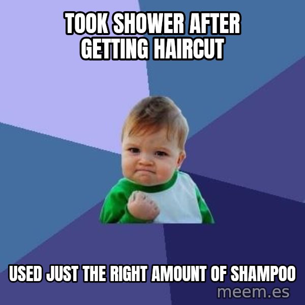 Success Kid meme: Took shower after getting haircut / used just the right amount of shampoo