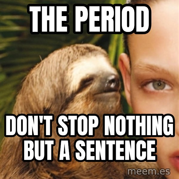 The Rape Sloth meme: The period / don't stop nothing but a sentence