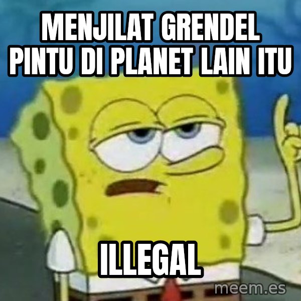 Tough Spongebob meme: MENJILAT GRENDEL PINTU DI PLANET LAIN ITU / ILLEGAL