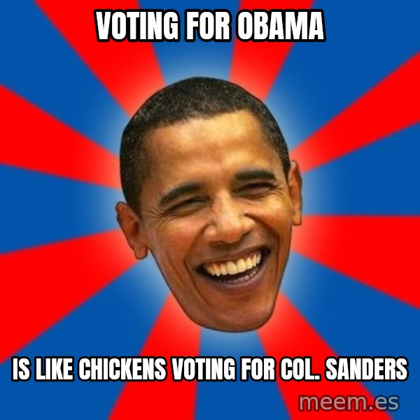Obama meme: voting for obama / is like chickens voting for col. sanders