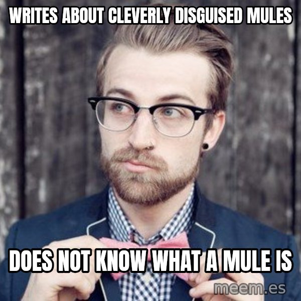 Scumbag Analytic Philosopher meme: Writes about cleverly disguised mules / Does not know what a Mule is