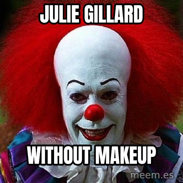 Pennywise the Clown meme: JULIE GILLARD / WITHOUT MAKEUP