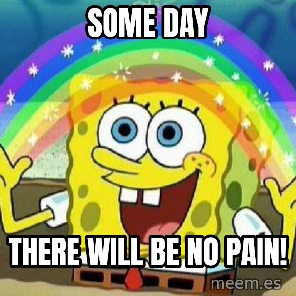 Imagination meme: Some Day / There will be no pain!