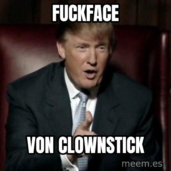 Donald Trump meme: FUCKFACE / VON CLOWNSTICK