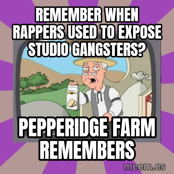 Pepperidge Farm Remembers FG meme: REmember when rappers used to expose studio gangsters? / pepperidge farm remembers