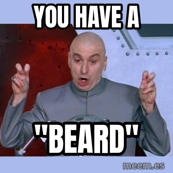 Dr Evil meme meme: You have a / "beard"