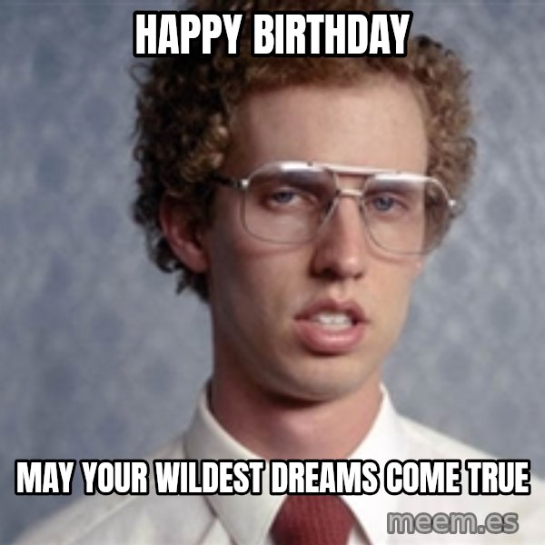 Napoleon Dynamite meme: Happy Birthday / May your wildest dreams come true