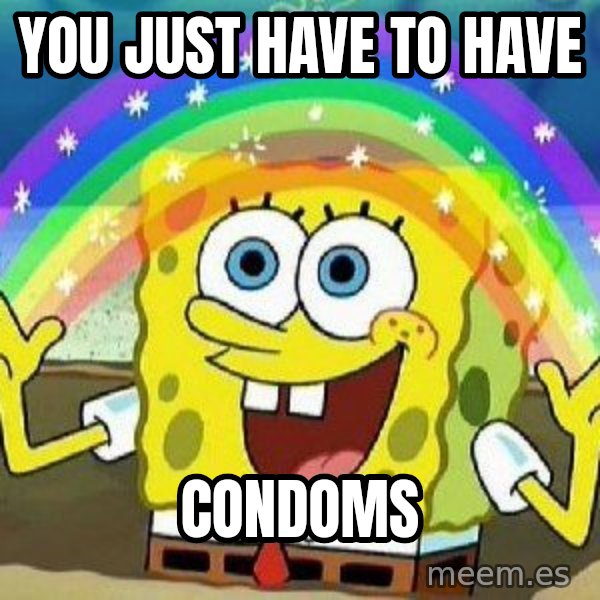 Imagination meme: YOU JUST HAVE TO HAVE / CONDOMS