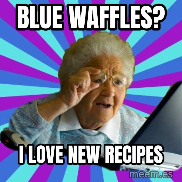 old lady meme: blue waffles? / i love new recipes