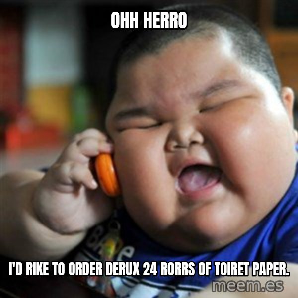 fat chinese kid meme: ohh herro / i'd rike to order derux 24 rorrs of toiret paper.