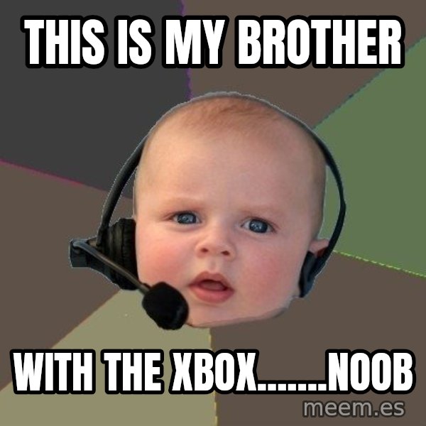 FPS N00b meme: THIS IS MY BROTHER / WITH THE XBOX.......NOOB