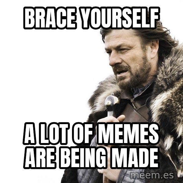 Winter is Coming meme: brace yourself / a lot of memes are being made