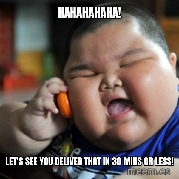 fat chinese kid meme: Hahahahaha! / Let's see you deliver that in 30 mins or less!
