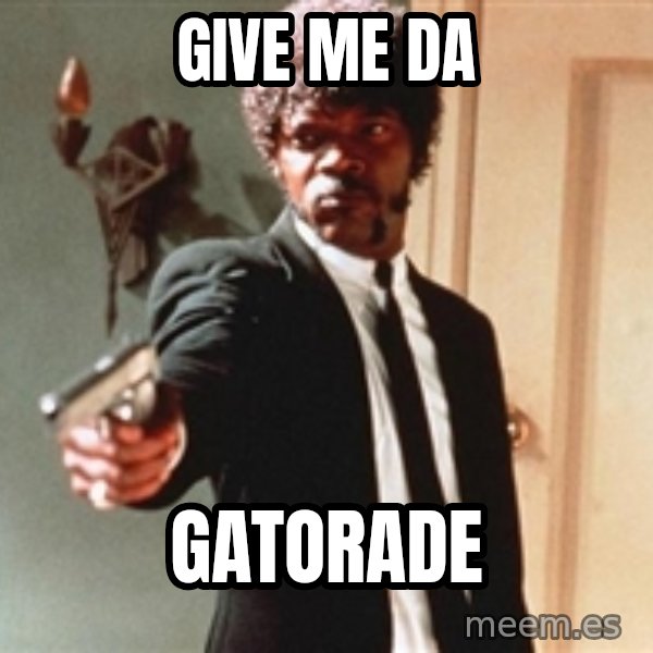 I double dare you meme: GIVE ME DA / GATORADE