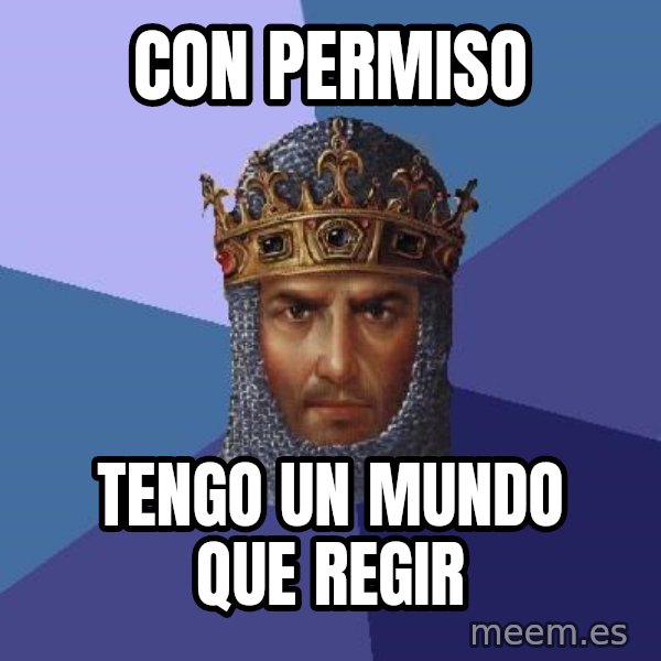 Age Of Empires meme: CON PERMISO / TENGO UN MUNDO QUE REGIR