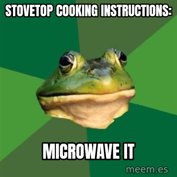 Foul Bachelor Frog meme: stovetop cooking instructions: / microwave it