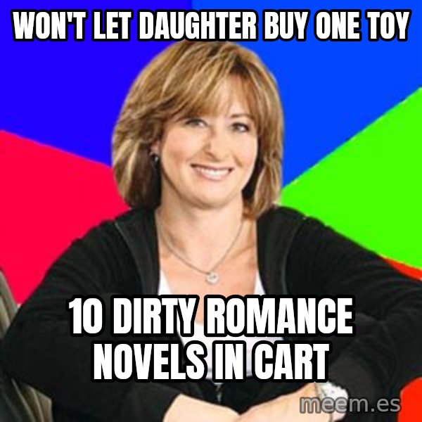 Sheltering Suburban Mom meme: won't let daughter buy one toy / 10 dirty romance novels in cart