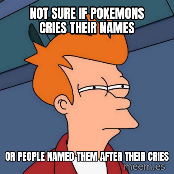 Futurama Fry meme: not sure if pokemons cries their names / or people named them after their cries
